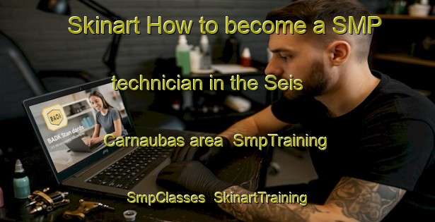 Skinart How to become a SMP technician in the Seis Carnaubas area | SmpTraining | SmpClasses | SkinartTraining-Brazil