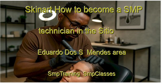 Skinart How to become a SMP technician in the Sitio Eduardo Dos S  Mendes area | SmpTraining | SmpClasses | SkinartTraining-Brazil