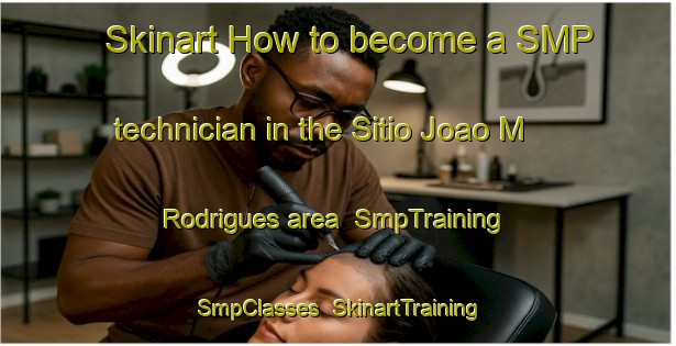 Skinart How to become a SMP technician in the Sitio Joao M  Rodrigues area | SmpTraining | SmpClasses | SkinartTraining-Brazil