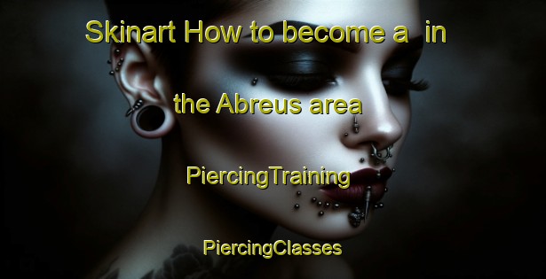 Skinart How to become a  in the Abreus area | #PiercingTraining #PiercingClasses #SkinartTraining-Brazil