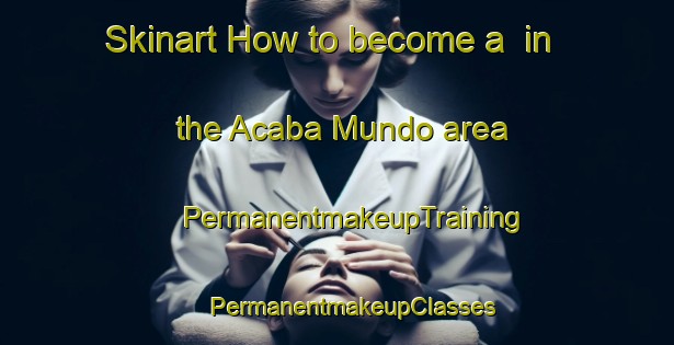 Skinart How to become a  in the Acaba Mundo area | #PermanentmakeupTraining #PermanentmakeupClasses #SkinartTraining-Brazil