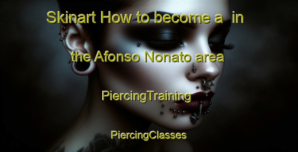 Skinart How to become a  in the Afonso Nonato area | #PiercingTraining #PiercingClasses #SkinartTraining-Brazil