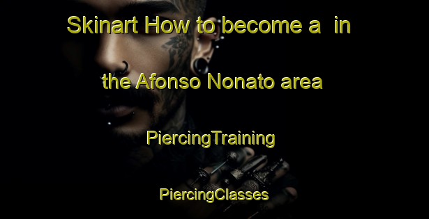 Skinart How to become a  in the Afonso Nonato area | #PiercingTraining #PiercingClasses #SkinartTraining-Brazil