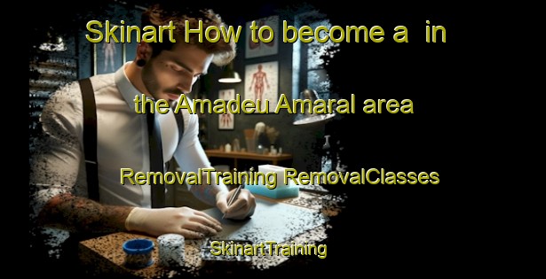 Skinart How to become a  in the Amadeu Amaral area | #RemovalTraining #RemovalClasses #SkinartTraining-Brazil