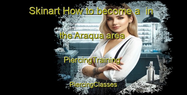 Skinart How to become a  in the Araqua area | #PiercingTraining #PiercingClasses #SkinartTraining-Brazil