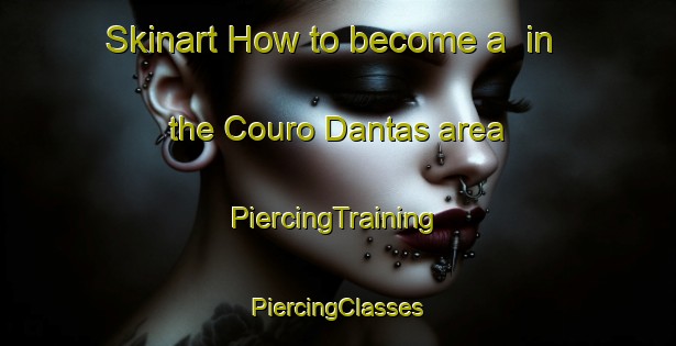 Skinart How to become a  in the Couro Dantas area | #PiercingTraining #PiercingClasses #SkinartTraining-Brazil