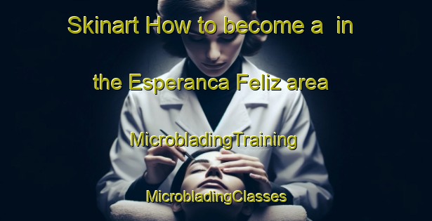 Skinart How to become a  in the Esperanca Feliz area | #MicrobladingTraining #MicrobladingClasses #SkinartTraining-Brazil