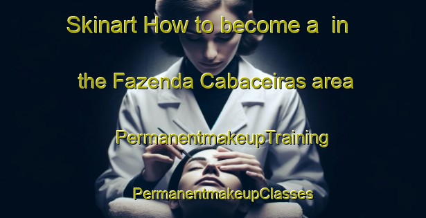 Skinart How to become a  in the Fazenda Cabaceiras area | #PermanentmakeupTraining #PermanentmakeupClasses #SkinartTraining-Brazil