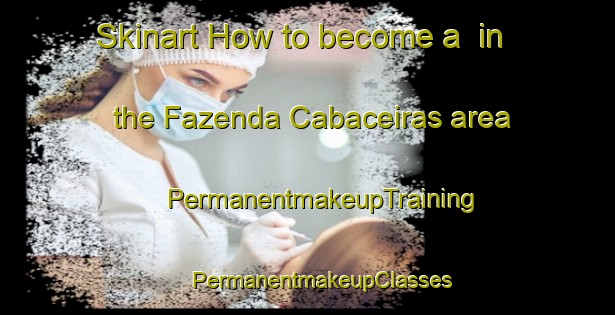 Skinart How to become a  in the Fazenda Cabaceiras area | #PermanentmakeupTraining #PermanentmakeupClasses #SkinartTraining-Brazil