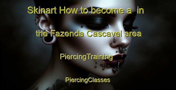 Skinart How to become a  in the Fazenda Cascavel area | #PiercingTraining #PiercingClasses #SkinartTraining-Brazil