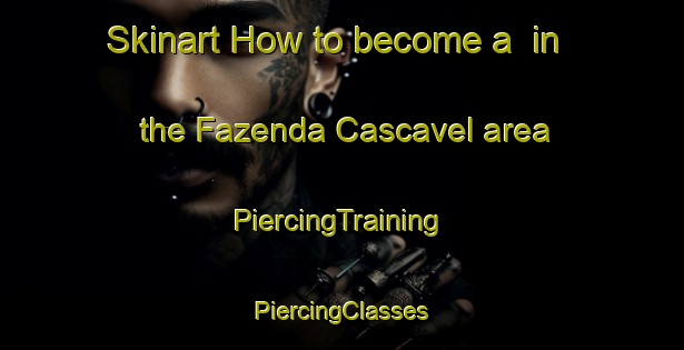 Skinart How to become a  in the Fazenda Cascavel area | #PiercingTraining #PiercingClasses #SkinartTraining-Brazil