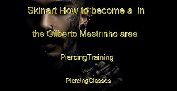 Skinart How to become a  in the Gilberto Mestrinho area | #PiercingTraining #PiercingClasses #SkinartTraining-Brazil