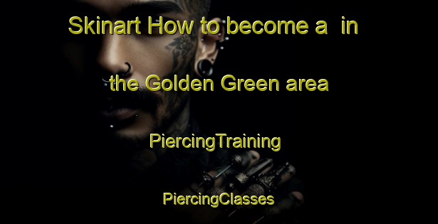 Skinart How to become a  in the Golden Green area | #PiercingTraining #PiercingClasses #SkinartTraining-Brazil