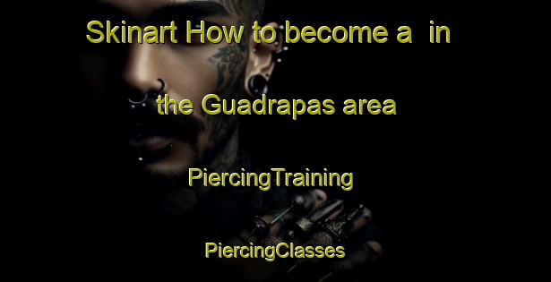 Skinart How to become a  in the Guadrapas area | #PiercingTraining #PiercingClasses #SkinartTraining-Brazil