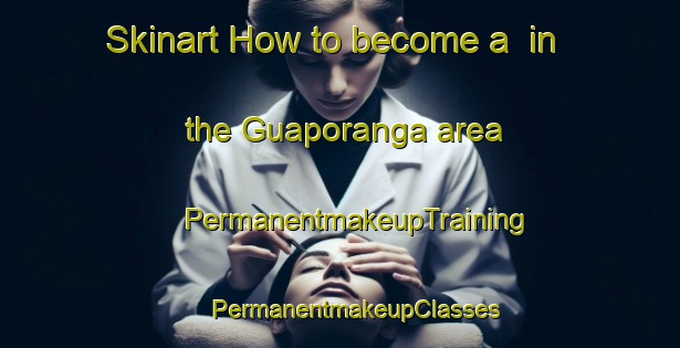 Skinart How to become a  in the Guaporanga area | #PermanentmakeupTraining #PermanentmakeupClasses #SkinartTraining-Brazil