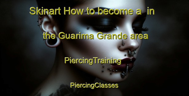 Skinart How to become a  in the Guarima Grande area | #PiercingTraining #PiercingClasses #SkinartTraining-Brazil