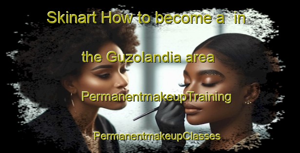 Skinart How to become a  in the Guzolandia area | #PermanentmakeupTraining #PermanentmakeupClasses #SkinartTraining-Brazil