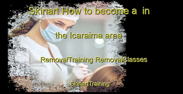 Skinart How to become a  in the Icaraima area | #RemovalTraining #RemovalClasses #SkinartTraining-Brazil