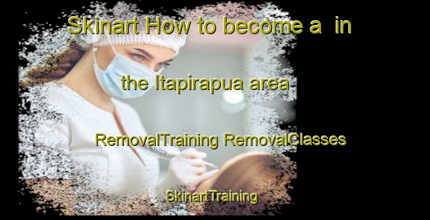 Skinart How to become a  in the Itapirapua area | #RemovalTraining #RemovalClasses #SkinartTraining-Brazil