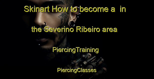 Skinart How to become a  in the Severino Ribeiro area | #PiercingTraining #PiercingClasses #SkinartTraining-Brazil