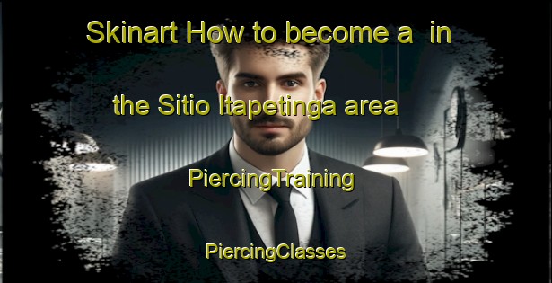 Skinart How to become a  in the Sitio Itapetinga area | #PiercingTraining #PiercingClasses #SkinartTraining-Brazil