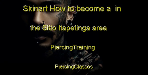 Skinart How to become a  in the Sitio Itapetinga area | #PiercingTraining #PiercingClasses #SkinartTraining-Brazil