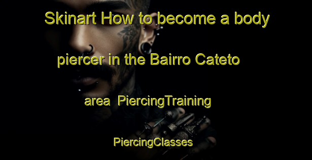 Skinart How to become a body piercer in the Bairro Cateto area | PiercingTraining | PiercingClasses | SkinartTraining-Brazil