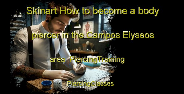 Skinart How to become a body piercer in the Campos Elyseos area | PiercingTraining | PiercingClasses | SkinartTraining-Brazil