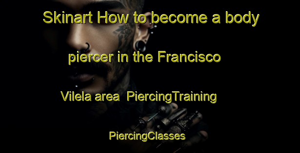 Skinart How to become a body piercer in the Francisco Vilela area | PiercingTraining | PiercingClasses | SkinartTraining-Brazil
