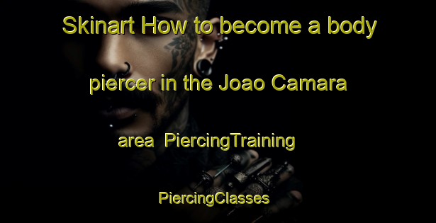 Skinart How to become a body piercer in the Joao Camara area | PiercingTraining | PiercingClasses | SkinartTraining-Brazil