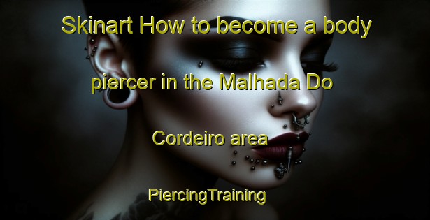 Skinart How to become a body piercer in the Malhada Do Cordeiro area | PiercingTraining | PiercingClasses | SkinartTraining-Brazil