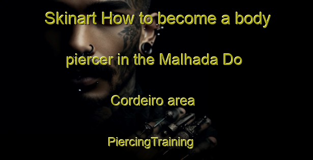 Skinart How to become a body piercer in the Malhada Do Cordeiro area | PiercingTraining | PiercingClasses | SkinartTraining-Brazil