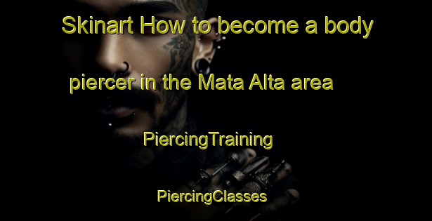 Skinart How to become a body piercer in the Mata Alta area | PiercingTraining | PiercingClasses | SkinartTraining-Brazil