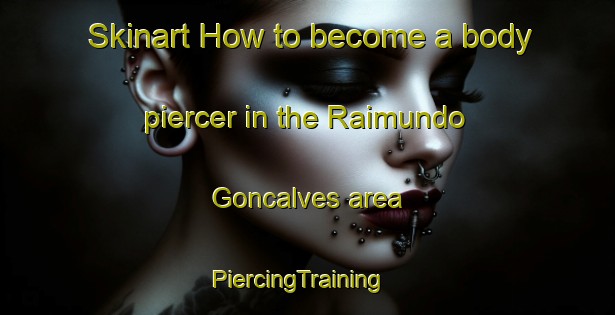 Skinart How to become a body piercer in the Raimundo Goncalves area | PiercingTraining | PiercingClasses | SkinartTraining-Brazil