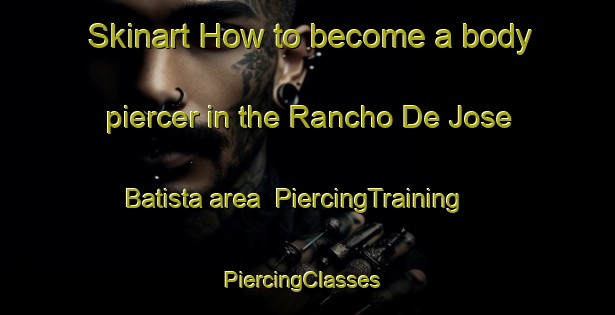 Skinart How to become a body piercer in the Rancho De Jose Batista area | PiercingTraining | PiercingClasses | SkinartTraining-Brazil