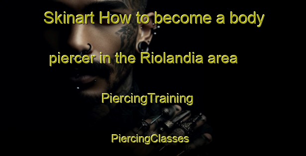 Skinart How to become a body piercer in the Riolandia area | PiercingTraining | PiercingClasses | SkinartTraining-Brazil