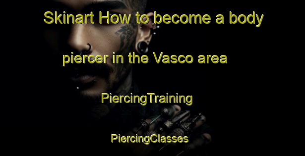 Skinart How to become a body piercer in the Vasco area | PiercingTraining | PiercingClasses | SkinartTraining-Brazil