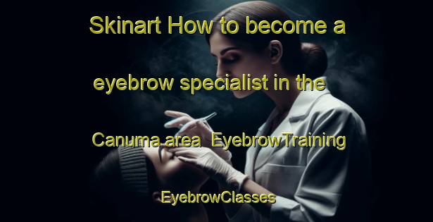 Skinart How to become a eyebrow specialist in the Canuma area | EyebrowTraining | EyebrowClasses | SkinartTraining-Brazil