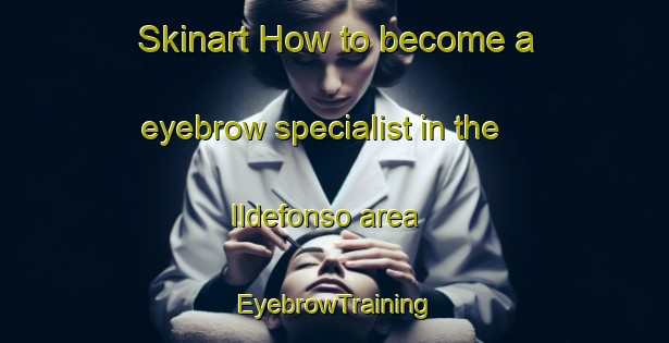 Skinart How to become a eyebrow specialist in the Ildefonso area | EyebrowTraining | EyebrowClasses | SkinartTraining-Brazil