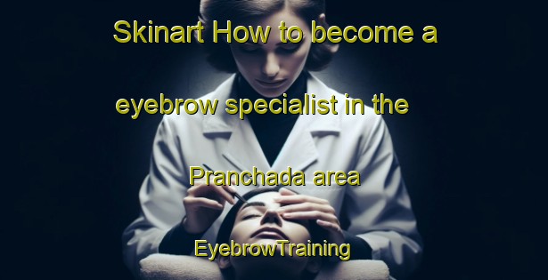 Skinart How to become a eyebrow specialist in the Pranchada area | EyebrowTraining | EyebrowClasses | SkinartTraining-Brazil