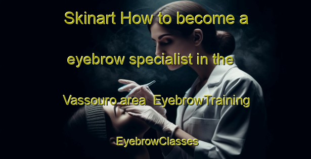 Skinart How to become a eyebrow specialist in the Vassouro area | EyebrowTraining | EyebrowClasses | SkinartTraining-Brazil
