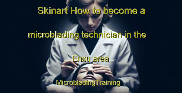 Skinart How to become a microblading technician in the Enxu area | MicrobladingTraining | MicrobladingClasses | SkinartTraining-Brazil