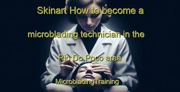 Skinart How to become a microblading technician in the Rio Do Poco area | MicrobladingTraining | MicrobladingClasses | SkinartTraining-Brazil