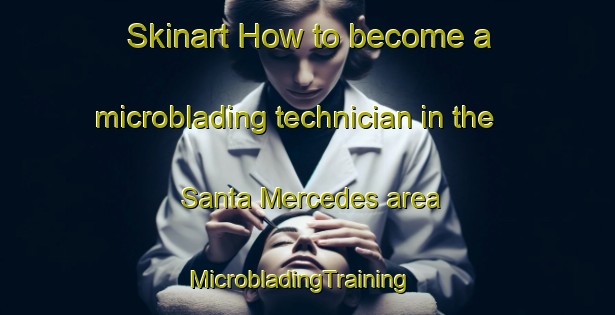 Skinart How to become a microblading technician in the Santa Mercedes area | MicrobladingTraining | MicrobladingClasses | SkinartTraining-Brazil