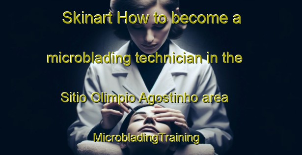 Skinart How to become a microblading technician in the Sitio Olimpio Agostinho area | MicrobladingTraining | MicrobladingClasses | SkinartTraining-Brazil