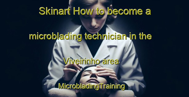Skinart How to become a microblading technician in the Viveirinho area | MicrobladingTraining | MicrobladingClasses | SkinartTraining-Brazil