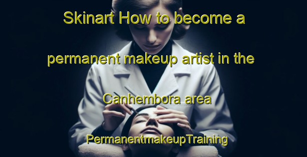 Skinart How to become a permanent makeup artist in the Canhembora area | PermanentmakeupTraining | PermanentmakeupClasses | SkinartTraining-Brazil