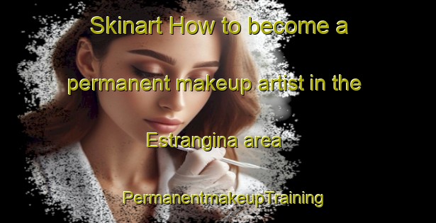 Skinart How to become a permanent makeup artist in the Estrangina area | PermanentmakeupTraining | PermanentmakeupClasses | SkinartTraining-Brazil