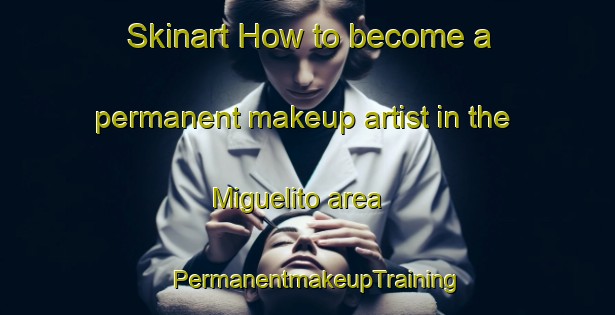 Skinart How to become a permanent makeup artist in the Miguelito area | PermanentmakeupTraining | PermanentmakeupClasses | SkinartTraining-Brazil