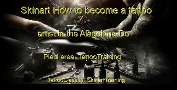 Skinart How to become a tattoo artist in the Alagoinha Do Piaui area | TattooTraining | TattooClasses | SkinartTraining-Brazil